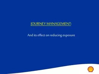 JOURNEY MANAGEMENT : And its effect on reducing exposure