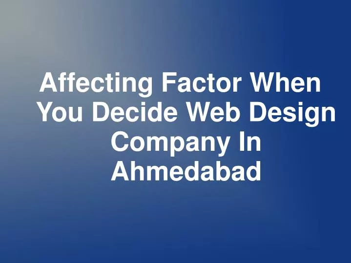 affecting factor when you decide web design company in ahmedabad