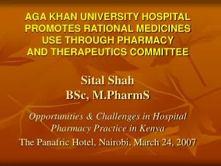 AGA KHAN UNIVERSITY HOSPITAL PROMOTES RATIONAL MEDICINES USE THROUGH PHARMACY AND THERAPEUTICS COMMITTEE Sital Shah BS