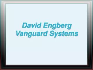 Services Provided by Dave Engberg Vanguard Systems