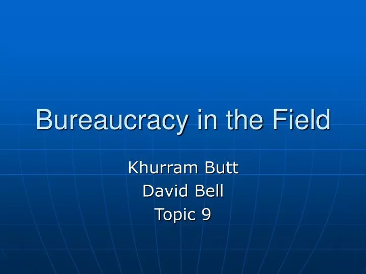 bureaucracy in the field