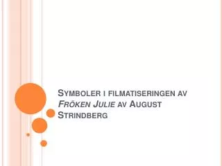 Symboler i filmatiseringen av Fröken Julie av August Strindberg