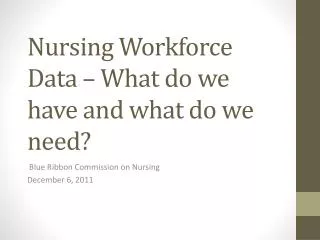 Nursing Workforce Data – What do we have and what do we need?