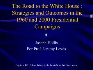 The Road to the White House : Strategies and Outcomes in the 1960 and 2000 Presidential Campaigns