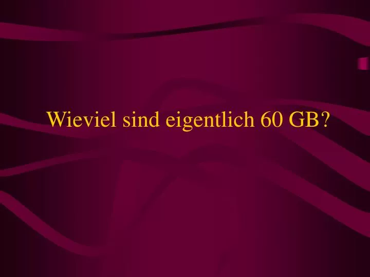 wieviel sind eigentlich 60 gb