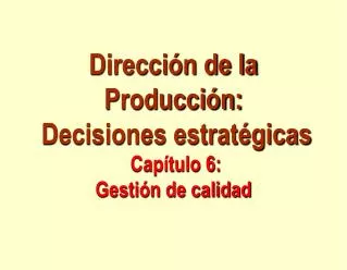 Dirección de la Producción: Decisiones estratégicas Capítulo 6: Gestión de calidad