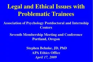 Legal and Ethical Issues with Problematic Trainees Association of Psychology Postdoctoral and Internship Centers Seventh