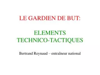 le gardien de but elements technico tactiques bertrand reynaud entra neur national