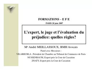 FORMATIONS – E F E PARIS 20 juin 2007 L’expert, le juge et l’évaluation du préjudice: quelles règles?