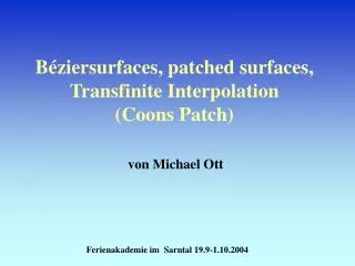 B é ziersurfaces, patched surfaces, Transfinite Interpolation (Coons Patch)