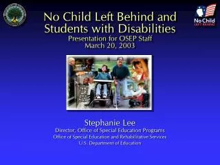 No Child Left Behind and Students with Disabilities Presentation for OSEP Staff March 20, 2003