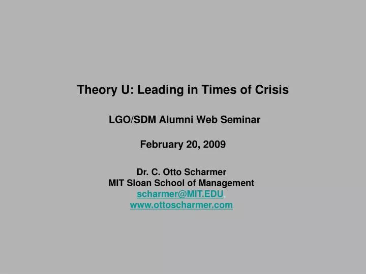 theory u leading in times of crisis lgo sdm alumni web seminar february 20 2009