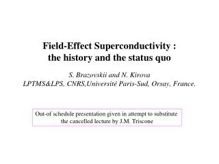 Field-Effect S uperconductivity : the history and the status quo S. Brazovskii and N . Kirova LPTMS&amp;LPS , CN