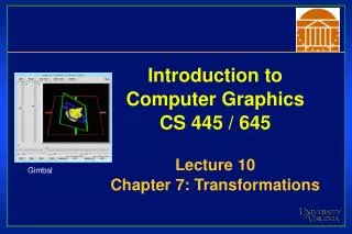 Introduction to Computer Graphics CS 445 / 645 Lecture 10 Chapter 7: Transformations