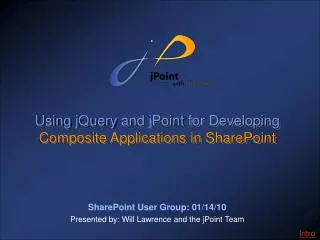 SharePoint User Group: 01/14/10 Presented by: Will Lawrence and the jPoint Team