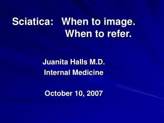 Sciatica: 	When to image. 			When to refer.