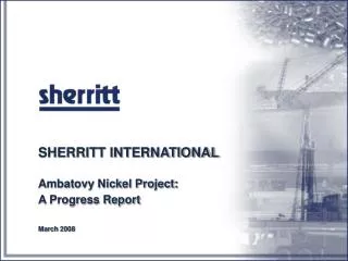 SHERRITT INTERNATIONAL Ambatovy Nickel Project: A Progress Report March 2008