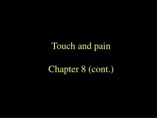 Touch and pain Chapter 8 (cont.)