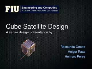 Cube Satellite Design A senior design presentation by: