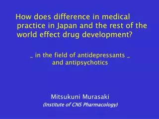 How does difference in medical practice in Japan and the rest of the world effect drug development? _ in the field of an