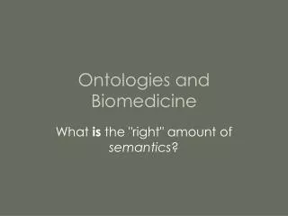Ontologies and Biomedicine