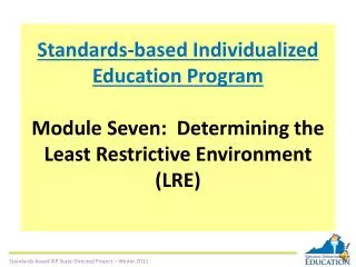 Standards-based Individualized Education Program Module Seven: Determining the Least Restrictive Environment (LRE)