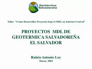 Taller “Como Desarrollar Proyectos bajo el MDL en América Central” PROYECTOS MDL DE GEOTERMICA SALVADOREÑA EL SALVADOR