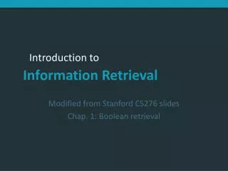 Modified from Stanford CS276 slides Chap. 1: Boolean retrieval