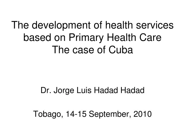 the development of health services based on primary health care the case of cuba