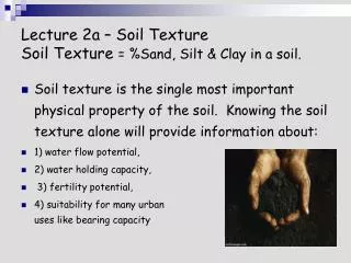 Lecture 2a – Soil Texture Soil Texture = %Sand, Silt &amp; Clay in a soil.