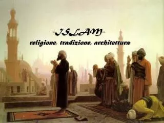 -ISLAM- religione, tradizione, architettura