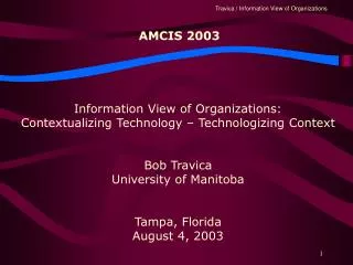 Information View of Organizations: Contextualizing Technology – Technologizing Context Bob Travica University of Manitob