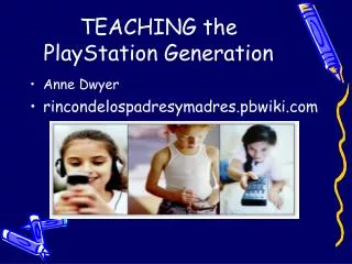 TEACHING the PlayStation Generation