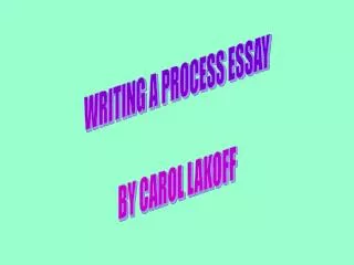 WRITING A PROCESS ESSAY BY CAROL LAKOFF