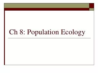 Ch 8: Population Ecology