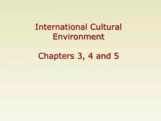 International Cultural Environment Chapters 3, 4 and 5
