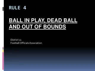 RULE 4 Ball in play, Dead Ball and Out of Bounds