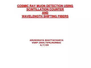 COSMIC RAY MUON DETECTION USING SCINTILLATION COUNTER AND WAVELENGTH SHIFTING FIBERS
