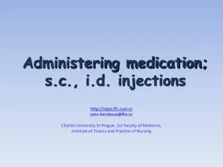 Administering medication; s.c ., i.d . injections