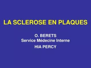 LA SCLEROSE EN PLAQUES O. BERETS Service Médecine Interne HIA PERCY