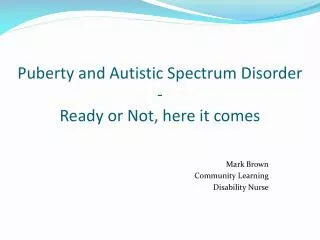 Puberty and Autistic Spectrum Disorder - Ready or Not, here it comes