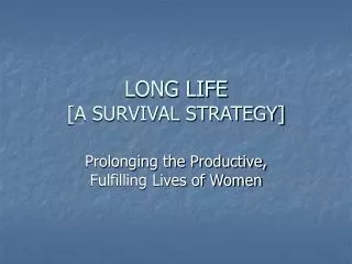 LONG LIFE [A SURVIVAL STRATEGY]