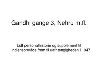 Gandhi gange 3, Nehru m.fl.