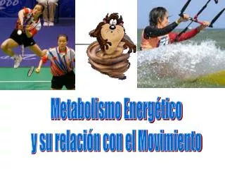 Metabolismo Energético y su relación con el Movimiento