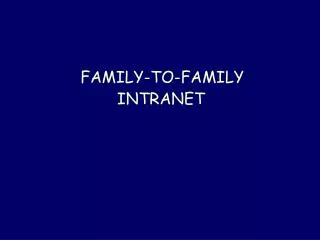 FAMILY-TO-FAMILY 			 INTRANET
