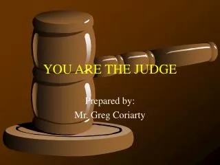 YOU ARE THE JUDGE