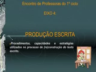 Núcleo de Alfabetização e Letramento Encontro de Professoras do 1º ciclo EIXO 4: PRODUÇÃO ESCRITA