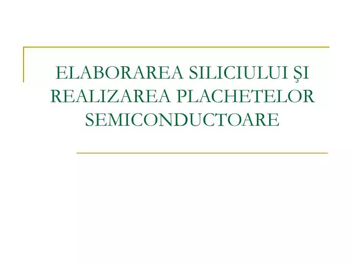 elaborarea siliciului i realizarea plachetelor semiconductoare