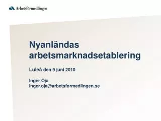Nyanländas arbetsmarknadsetablering Luleå den 9 juni 2010 Inger Oja inger.oja@arbetsformedlingen.se