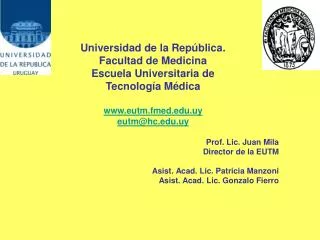 Universidad de la República. Facultad de Medicina Escuela Universitaria de Tecnología Médica www.eutm.fmed.edu.uy eutm@